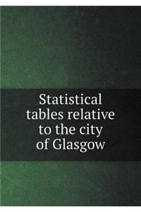 Statistical tables relative to the city of Glasgow