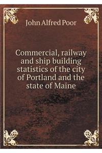 Commercial, Railway and Ship Building Statistics of the City of Portland and the State of Maine