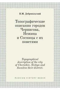 Topographical description of the city of Chernihiv, Nizhyn and Sosnitsa their district.