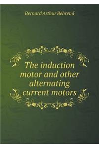 The Induction Motor and Other Alternating Current Motors