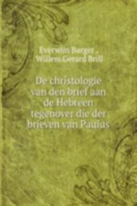 De christologie van den brief aan de Hebreen tegenover die der brieven van Paulus