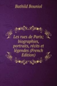 Les rues de Paris; biographies, portraits, recits et legendes (French Edition)