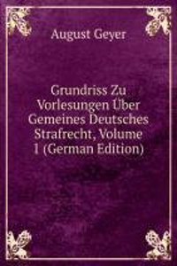 Grundriss Zu Vorlesungen Uber Gemeines Deutsches Strafrecht, Volume 1 (German Edition)