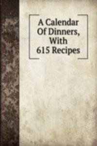 Calendar Of Dinners, With 615 Recipes