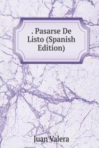 . Pasarse De Listo (Spanish Edition)