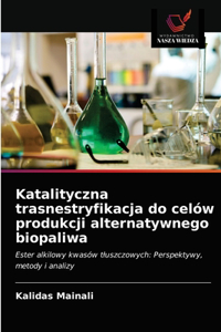 Katalityczna trasnestryfikacja do celów produkcji alternatywnego biopaliwa