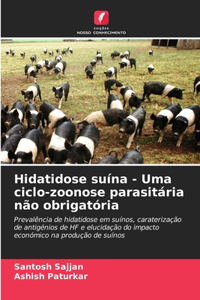 Hidatidose suína - Uma ciclo-zoonose parasitária não obrigatória