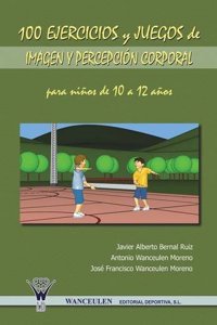 100 Ejercicios y Juegos de Imagen y Percepcion Corporal Para Ninos de 10 a 12 Anos