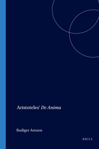 Aristoteles' de Anima: Eine Verlorene Spätantike Paraphrase in Arabischer Und Persischer Überlieferung. Arabischer Text Nebst Kommentar, Quellengeschichtlichen Studien Und