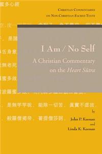 I Am / No Self: A Christian Commentary on the Heart Sutra