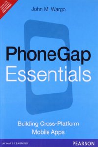 Phonegap Essentials : Building Cross Platform Mobile Apps