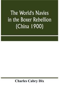 world's navies in the Boxer rebellion (China 1900)