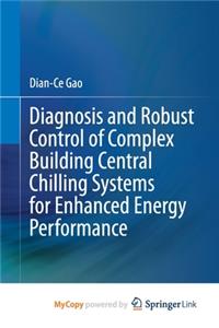 Diagnosis and Robust Control of Complex Building Central Chilling Systems for Enhanced Energy Performance