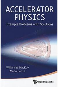 Accelerator Physics: Example Problems with Solutions