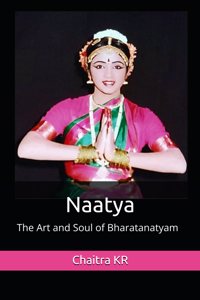 Naatya: The Art and Soul of Bharatanatyam