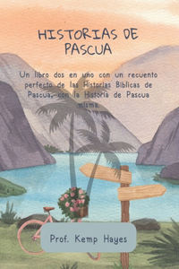 Historias de Pascua: Un libro dos en uno con un recuento perfecto de las Historias Bíblicas de Pascua, con la Historia de Pascua misma.