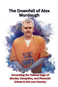 Downfall of Alex Murdaugh