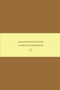 B'ajlom ii Nkotz'i'j Publications' Classical Tupi Phrasebook: Ideal for Studying the Classical Language of Southern and Southeastern Brazil