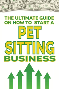 The Ultimate Guide on How To Start a Pet Sitting Business