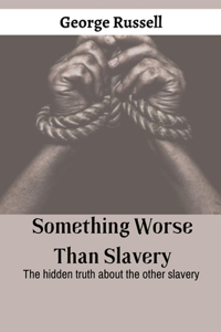 Something worse than slavery