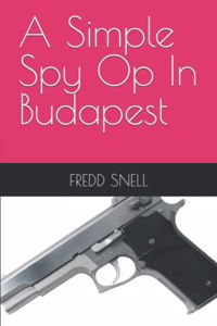 A Simple Spy Op In Budapest