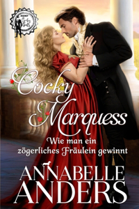 Cocky Marquess - Wie man ein zögerliches Fräulein gewinnt