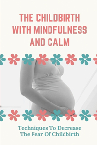 The Childbirth With Mindfulness And Calm