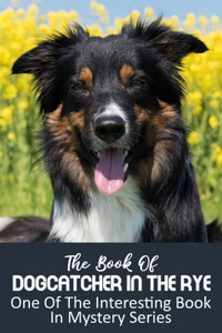 The Book Of Dogcatcher In The Rye One Of The Interesting Book In Mystery Series