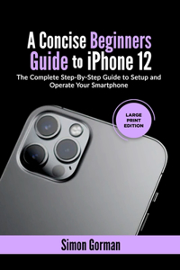 A Concise Beginners Guide to iPhone 12