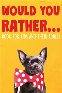 Would You Rather Book For Kids and Their Adults