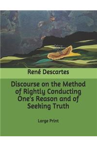 Discourse on the Method of Rightly Conducting One's Reason and of Seeking Truth