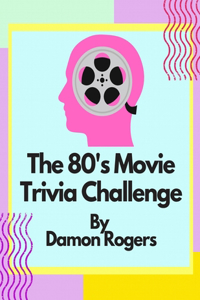 80's Movie Trivia Challenge: Over 800 Questions for 80's Nostalgia Fans and Trivia Players