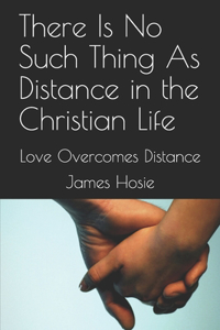 There Is No Such Thing As Distance in the Christian Life