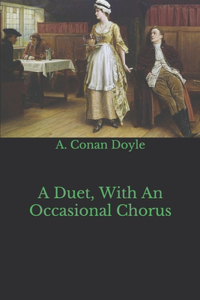 A Duet, With An Occasional Chorus