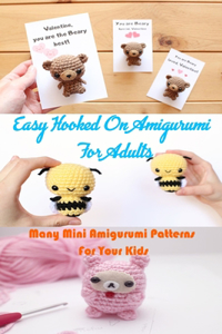 Easy Hooked On Amigurumi For Adults