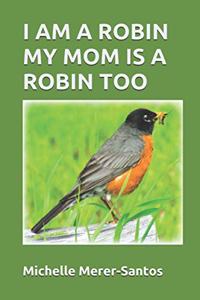 I Am a Robin. My Mom Is a Robin Too