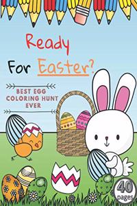 Ready For Easter? BEST EGG COLORING HUNT EVER 40pages
