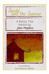 Saulé and the Sunrise A Baltic Tale retold by Jean Pagano