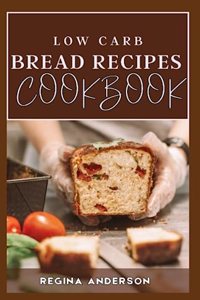 Low Carb Bread Recipes Cookbook