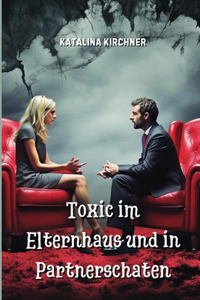 Toxic im Elternhaus und in Partnerschaten