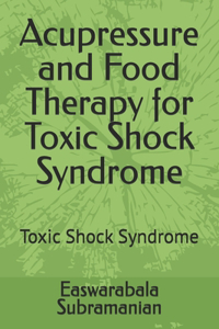 Acupressure and Food Therapy for Toxic Shock Syndrome