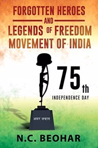 Forgotten Heroes and Legends of Freedom Movement of India