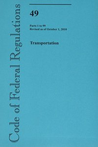 Code of Federal Regulations, Title 49, Transportation, PT. 1-99, Revised as of October 1, 2010