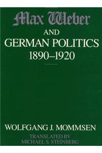 Max Weber and German Politics, 1890-1920