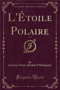 L'Ã?toile Polaire, Vol. 1 (Classic Reprint)