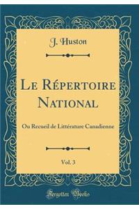Le RÃ©pertoire National, Vol. 3: Ou Recueil de LittÃ©rature Canadienne (Classic Reprint)