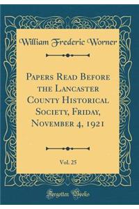 Papers Read Before the Lancaster County Historical Society, Friday, November 4, 1921, Vol. 25 (Classic Reprint)