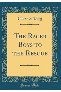 The Racer Boys to the Rescue (Classic Reprint)