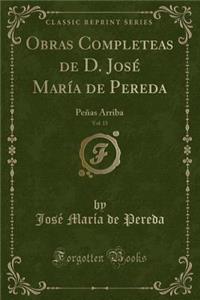 Obras Completeas de D. JosÃ© MarÃ­a de Pereda, Vol. 15: PeÃ±as Arriba (Classic Reprint)