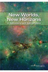 New Worlds, New Horizons in Astronomy and Astrophysics